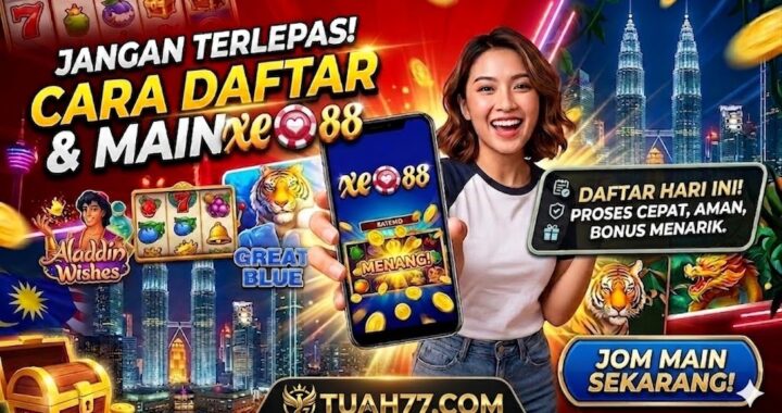 Jangan Terlepas! Cara Daftar & Main XE88 Hari Ini.